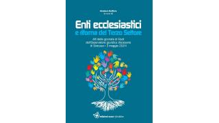 Enti Ecclesiastici e Riforma del Terzo Settore - Atti della giornata di studi (tra gli altri, con un contributo dell'Avv. F. Marcellino)